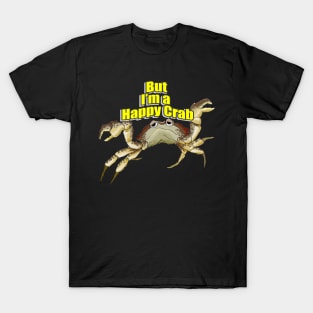 But I'm a Happy Crab T-Shirt